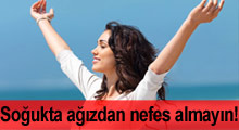 Soğuk havada ağızdan nefes almayın!