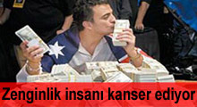 Zenginlik insanı kanser ediyor