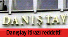 Danıştay, itirazı reddetti!