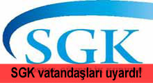 SGK'dan vatandaşlara uyarı!