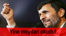 Ahmedinejad, yine meydan okudu!