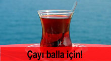 Çayı balla için!