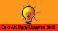 Eski AK Parti ilçe başkanı öldü!