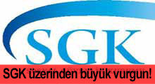 SGK üzerinden büyük vurgun!