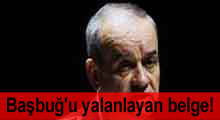İşte Org. Başbuğ'u yalanlayan belge
