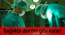 Sağlık alanında devrim gibi karar!