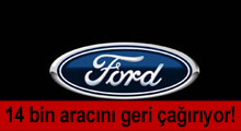 Ford 14 bin aracını geri çağırıyor!