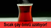 Sıcak çay ömrü uzatıyor!