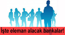 İşte eleman alacak bankalar!