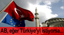 AB, Türkiye'yi kaybetmemek istiyorsa...