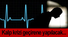 Kalp krizi geçirene yapılması gerekenler!