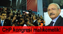 FLAŞ: CHP kongresi mahkemelik oldu!