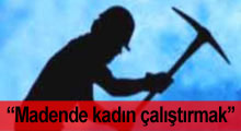 ''Madende kadın çalıştırmak uğursuzluk'' korkusu!
