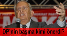 Cindoruk, DP'nin başına bakın kimi önerdi?