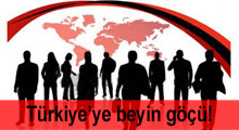 Türkiye’ye beyin göçü!