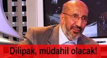 Dilipak, müdahil olma talebinde bulundu!