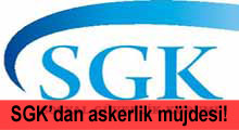 SGK'dan askerlik müjdesi!