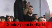 Sarıkız plânı hortladı!