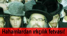 Hahamlardan ırkçılık fetvası