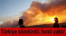 Türkiye söndürdü, İsrail yaktı