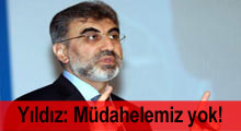 Bakan Taner Yıldız: Müdahelemiz yok!