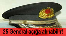25 general de açığa alınabilir!