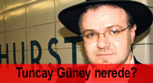 Tuncay Güney'den haber alınamıyor!