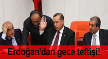 Erdoğan'dan gece teftişi