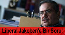 Liberal Jakoben’e Bir Soru!