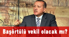 Başörtülü vekil olacak mı?