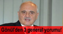Gönül'den 3 general yorumu