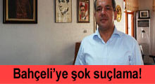 Bahçeli'ye şok suçlama!