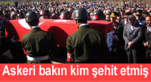 Askeri bakın kim şehit etmiş