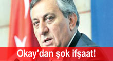 Okay'dan şok ifşaat!
