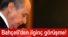 Bahçeli'den ilginç görüşme!