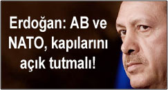 Erdoğan: AB ve NATO kapılarını açık tutmalı!