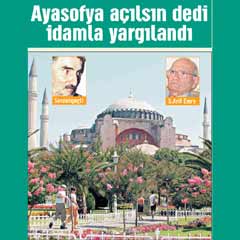 Ayasofya açılsın dedi idamla yargılandı