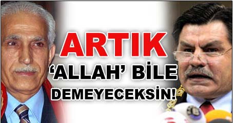 Artık ‘Allah’ bile demeyeceksin!
