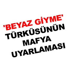 'Beyaz giyme' türküsünün mafya uyarlaması