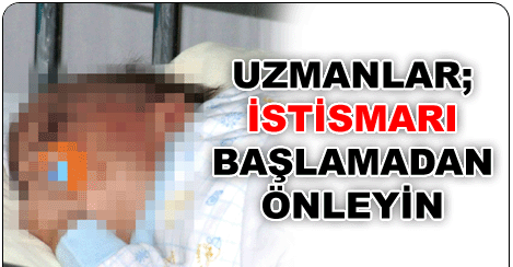 UZMANLAR: İSTİSMARI BAŞLAMADAN ÖNLEYİN