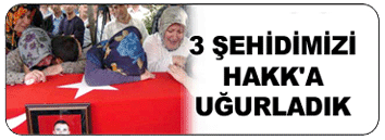 3 ŞEHİDİMİZİ HAKKA YOLLADIK