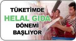 TÜKETİMDE HELAL GIDA DÖNEMİ BAŞLIYOR