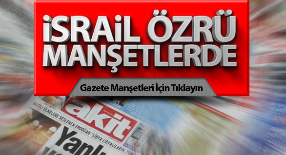İsrail Özrü Manşetlerde