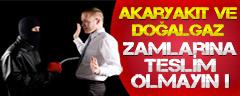 Akaryakıt ve Doğalgaz Zamlarına Teslim Olmayın