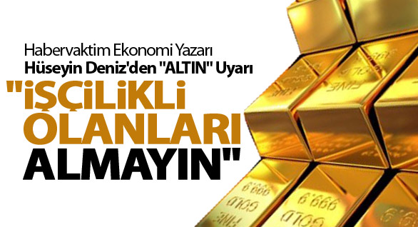 “İşçilikli Altın” Almayın