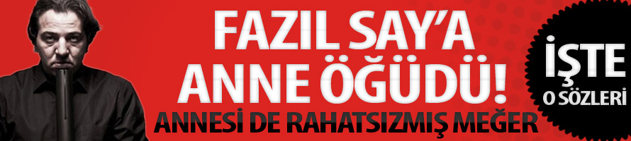 Fazıl Say’a Anne Öğüdü