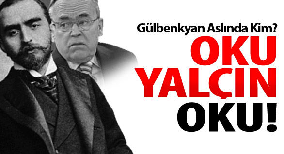 Gülbenkyan Aslında Kim?