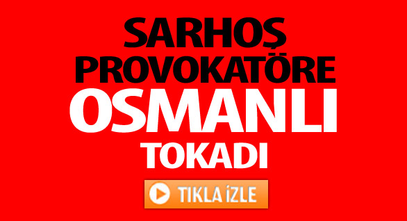 Provokatöre Osmanlı Tokadı!