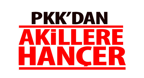PKK’dan Akillere Hançer