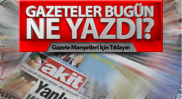 İşte Günün Gazete Manşetleri